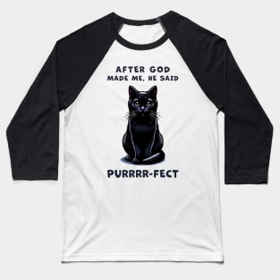 Black cat funny graphic t-shirt of cat saying "After God made me, he said Purrrr-fect." Baseball T-Shirt